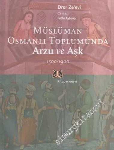 Müslüman Osmanlı Toplumunda Arzu ve Aşk 1500 - 1900 -
