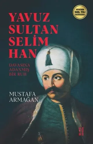 Yavuz Sultan Selim Han; Davasına Adanmış Ruh