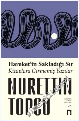 Hareket'in Sakladığı Sır Kitaplara Girmemiş Yazılar - 2023