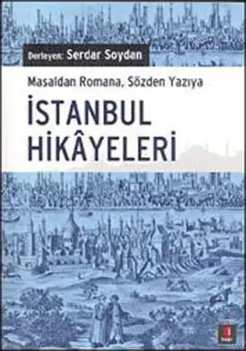 İstanbul Hikayeleri; Masaldan Romana, Sözden Yazıya İstanbul Hikâyeleri