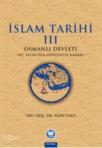 İslam Tarihi - Iii;Osmanlı Devleti (iii. Selim'den Günümüze Kadar)