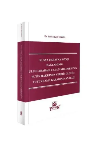 Rusya Ukrayna Savaşı Bağlamında Uluslararası Ceza Mahkemesi'nin Putin Hakkında Vermiş Olduğu Tutuklama Kararının Analizi