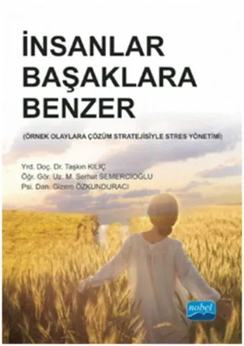 İnsanlar Başaklara Benzer; Örnek Olaylara Çözüm Stratejisiyle Stres Yönetimi