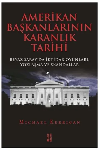 Amerikan Başkanlarının Karanlık Tarihi; Beyaz Saray'da İktidar Oyunlar
