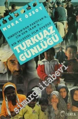 Turkuaz Günlüğü: Hindistan'dan Pakistan'a... Çin'den İran'a... Bir Belgesel Film Öyküsü -