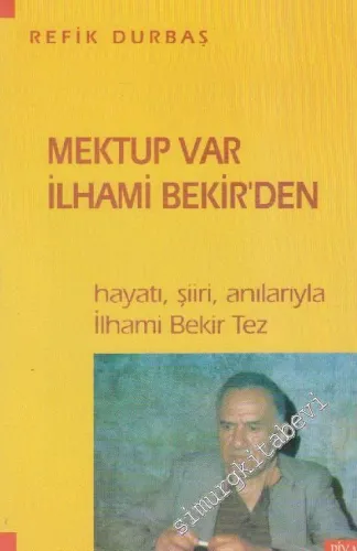 Mektup Var İlhami Bekir'den: Hayatı, Şiiri, Anılarıyla İlhami Bekir Te