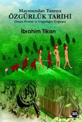 Özgürlük Tarihi -Iıı- Maymundan Tanrıya(İnsan Evrimi Ve Uygarlığın Doğuşu)