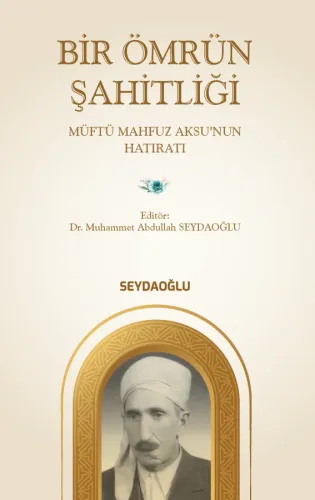 Bir Ömrün Şahitliği (Müftü Mahfuz Aksu’nun Hatıratı)