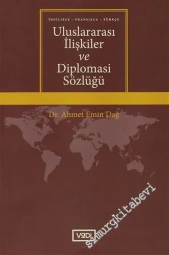 Uluslararası İlişkiler ve Diplomasi Sözlüğü: İngilizce, Fransızca, Türkçe -        2015