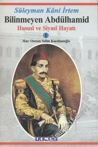 Bilinmeyen Abdülhamid: Hususi ve Siyasi Hayatı -        2003