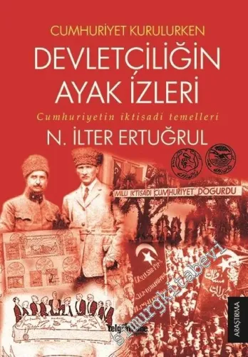 Cumhuriyet Kurulurken Devletçiliğin Ayak İzleri: Cumhuriyetin İktisadi Temelleri -         2017