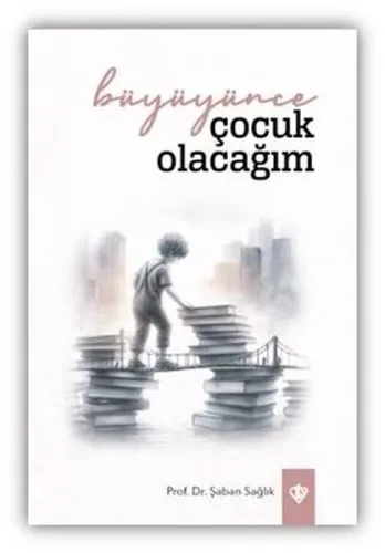 Büyüyünce Çocuk Olacağım | Şaban Sağlık | Türkiye Diyanet Vakfı Yayınl