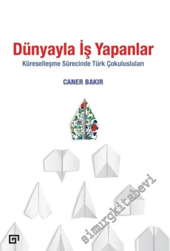 Dünyayla İş Yapanlar: Küreselleşme Sürecinde Türk Çokulusluları -         2016