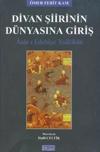 Divan Şiirinin Dünyasına Giriş; Asar- ı Edebiye Tedkikatı