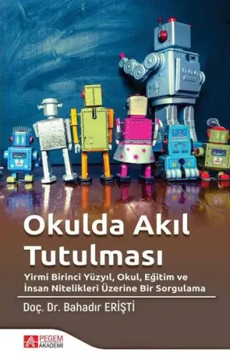 Okulda Akıl Tutulması Yirmi Birinci Yüzyıl, Okul, Eğitim ve İnsan Nitelikleri Üzerine Bir Sorgulama