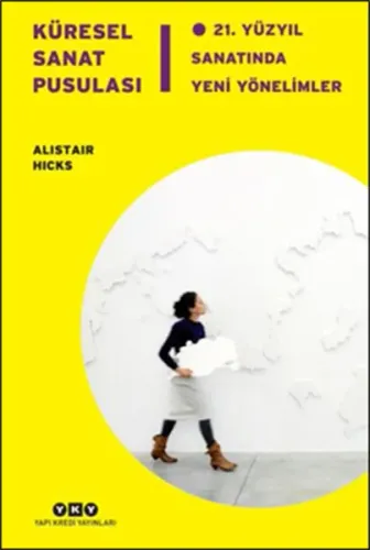 Küresel Sanat Pusulası; 21. Yüzyıl Sanatında Yeni Yönelimler