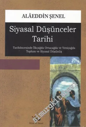 Siyasal Düşünceler Tarihi : Tarihöncesinde İlkçağda, Ortaçağda ve Yeniçağda Toplum ve Siyasal Düşünüş -         2019