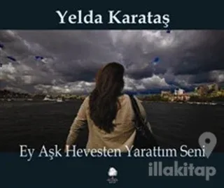 Ey Aşk Hevesten Yarattım Seni