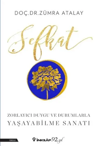 Şefkat; Zorlayıcı Duygu ve Durumlarla Yaşayabilme Sanatı
