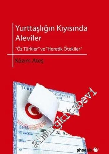 Yurttaşlığın Kıyısında Aleviler: Öz Türkler ve Heretik Ötekiler -         2011