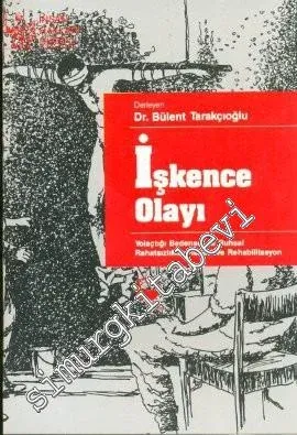 İşkence Olayı: Yolaçtığı Bedensel ve Ruhsal Rahatsızlıklar, Tedavi ve Rehabilitasyon -
