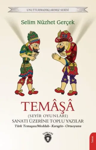 Temâşâ (Seyir Oyunları) Sanatı Üzerine Toplu Yazılar;Türk Temaşası/Meddah- Karagöz- Ortaoyunu