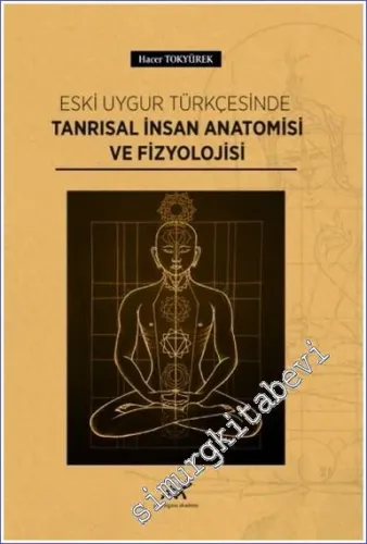 Eski Uygur Türkçesinde Tanrısal İnsan Anatomisi ve Fizyolojisi -         2022