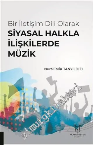 Bir İletişim Dili Olarak Siyasal Halkla İlişkilerde Müzik -         2019
