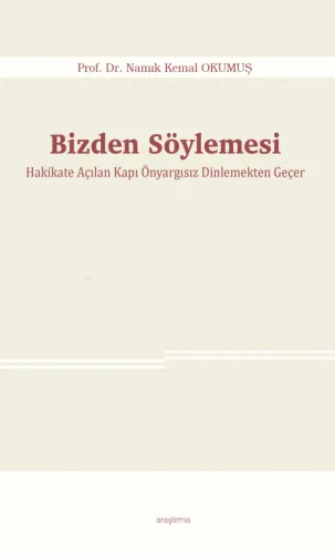 Bizden Söylemesi;Hakikate Açılan Kapı Önyargısız Dinlemekten Geçer