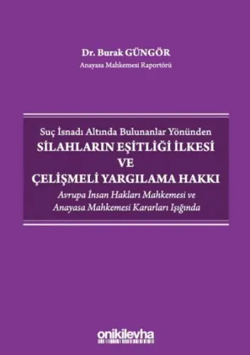 Silahların Eşitliği İlkesi ve Çelişmeli Yargılama Hakkı