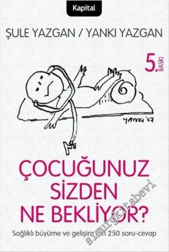 Çocuğunuz Sizden Ne Bekliyor : Sağlıklı Büyüme ve Gelişim İçin 250 Soru Cevap -