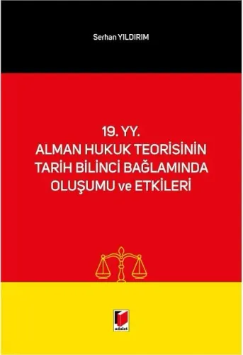 19. yy. Alman Hukuk Teorisinin Tarih Bilinci Bağlamında Oluşumu ve Etkileri