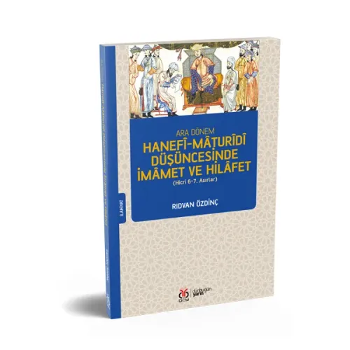 Ara Dönem Hanefî-Mâturîdî Düşüncesinde İmâmet ve Hilâfet Rıdvan Özdinç Ara Dönem Hanefî-Mâturîdî Düşüncesinde İmâmet ve Hilâfet Rıdvan Özdinç