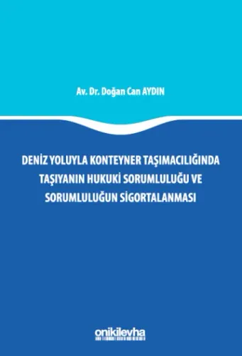 Deniz Yoluyla Konteyner Taşımacılığında Taşıyanın Hukuki Sorumluluğu ve Sorumluluğun Sigortalanması
