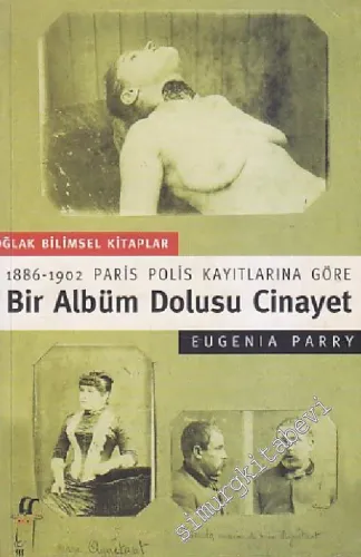 Bir Albüm Dolusu Cinayet: 1886-1902 Paris Polis Kayıtlarına Göre -        2001