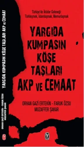 Yargıda Kumpasın Köşe Taşları AKP ve Cemaat; Türkiye'de İktidar Geleneği: Türkleşmek, İslamlaşmak, Memurlaşmak