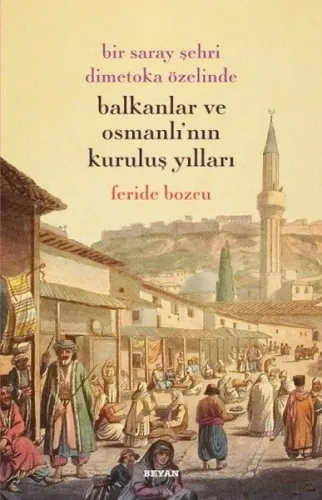 Bir Saray Şehri Dimetoka Özelinde Balkanlar ve Osmanlı'nın Kuruluş Yıl