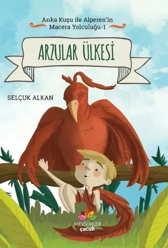 Anka Kuşu İle Alperen'in Macera Yolcuğu 1 - Arzular Ülkesi