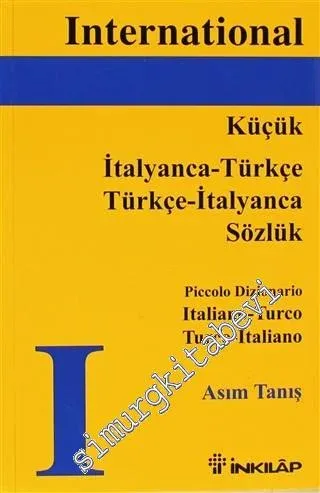 International İtalyanca Küçük Sözlük: İtalyanca - Türkçe / Türkçe - İtalyanca = Piccolo Dizionario Italiano - Turco / Turco - Italiano -