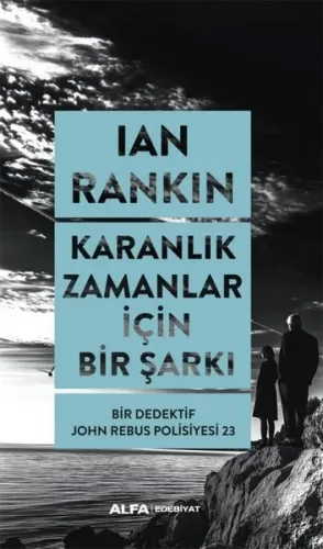 Karanlık Zamanlar İçin Bir Şarkı;Bir Dedektif John Rebus Polisiyesi 23