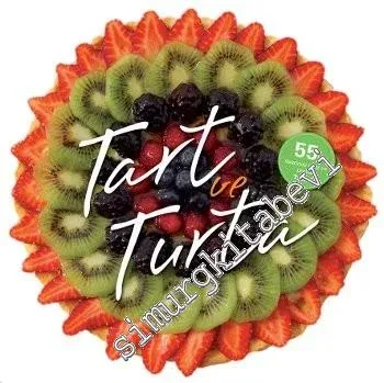 Tart ve Turta: 55'in Üzerinde Leziz ve Pratik Tarif -