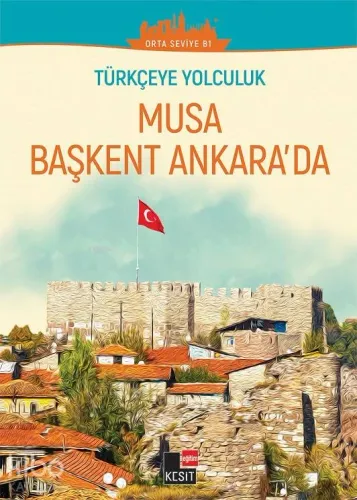 Türkçeye Yolculuk - Musa Başkent Ankara'da; (Orta Seviye B1)