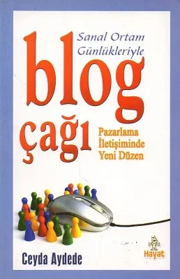 Sanal Ortam Günlükleriyle Blog Çağı Pazarlama İletişiminde Yeni Düzen
