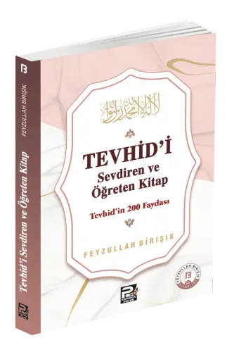 Tevhîd'i Sevdiren Ve Öğreten Kitap / Tevhîd'in 200 Faydası