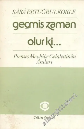 Geçmiş Zaman Olur ki: Prenses Mevhibe Celalettin'in Anıları -        1987