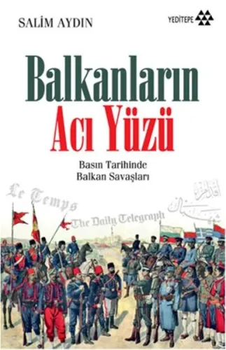 Balkanların Acı Yüzü; Basın Tarihinde Balkan Savaşları