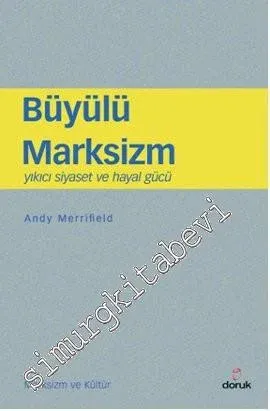 Büyülü Marksizm: Yıkıcı Siyaset ve Hayal Gücü -         2013
