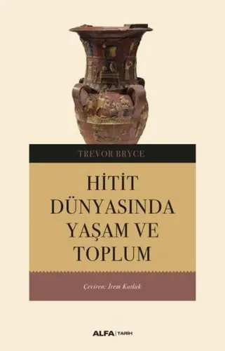 Hitit Dünyasından Yaşam Ve Toplum