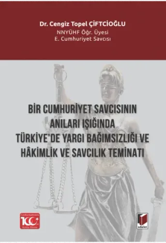 Bir Cumhuriyet Savcısının Anıları Işığında Türkiye’de Yargı Bağımsızlığı Ve Hâkimlik Ve Savcılık Teminatı