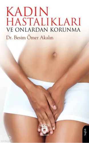 Kadın Hastalıkları ve Onlardan Korunma